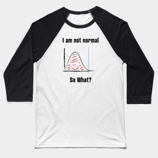 I am not normal Baseball T-Shirt